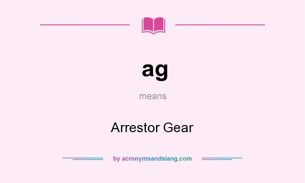 What does ag mean? It stands for Arrestor Gear