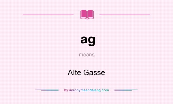What does ag mean? It stands for Alte Gasse