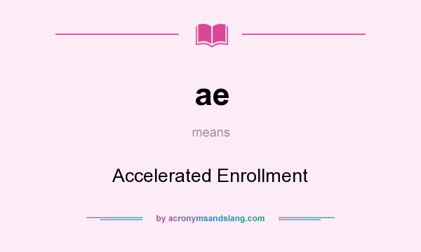 What does ae mean? It stands for Accelerated Enrollment
