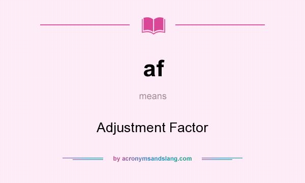 What does af mean? It stands for Adjustment Factor