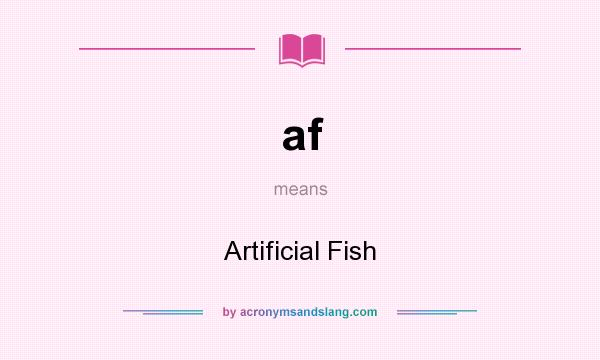 What does af mean? It stands for Artificial Fish