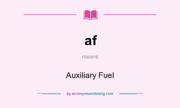 What does af mean? It stands for Auxiliary Fuel
