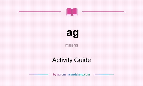 What does ag mean? It stands for Activity Guide