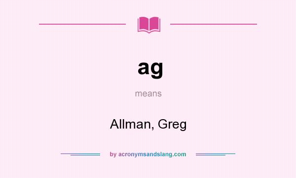 What does ag mean? It stands for Allman, Greg