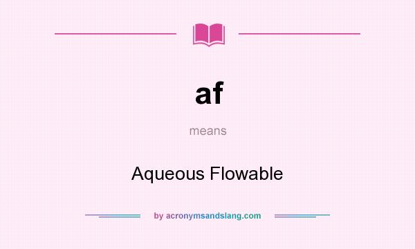 What does af mean? It stands for Aqueous Flowable