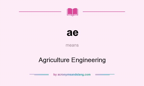 What does ae mean? It stands for Agriculture Engineering