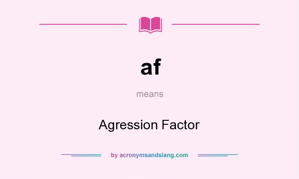 What does af mean? It stands for Agression Factor