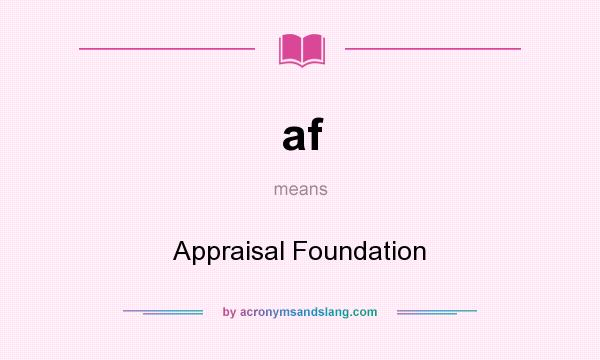 What does af mean? It stands for Appraisal Foundation