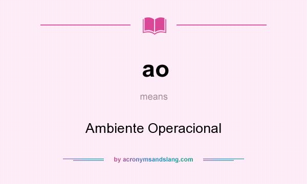 What does ao mean? It stands for Ambiente Operacional