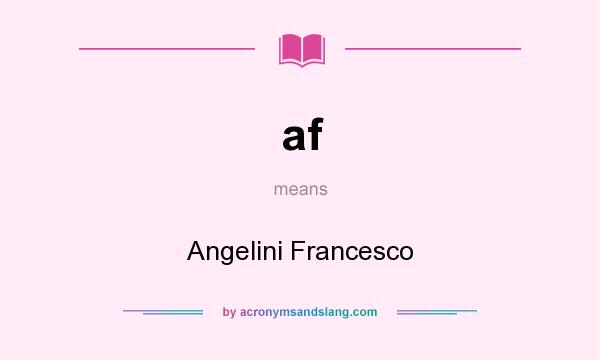 What does af mean? It stands for Angelini Francesco