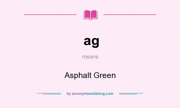What does ag mean? It stands for Asphalt Green
