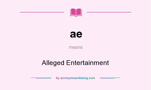 What does ae mean? It stands for Alleged Entertainment