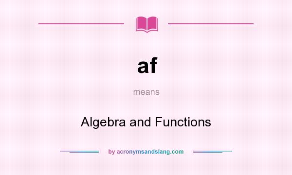 What does af mean? It stands for Algebra and Functions