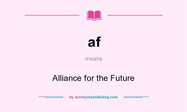 What does af mean? It stands for Alliance for the Future