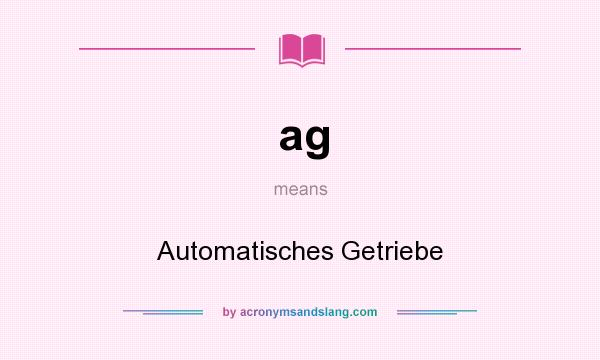 What does ag mean? It stands for Automatisches Getriebe