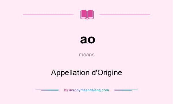 What does ao mean? It stands for Appellation d`Origine