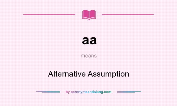 What does aa mean? It stands for Alternative Assumption