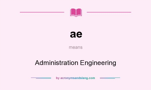 What does ae mean? It stands for Administration Engineering