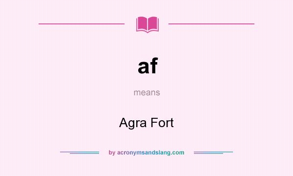 What does af mean? It stands for Agra Fort