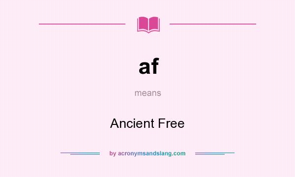 What does af mean? It stands for Ancient Free