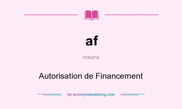 What does af mean? It stands for Autorisation de Financement