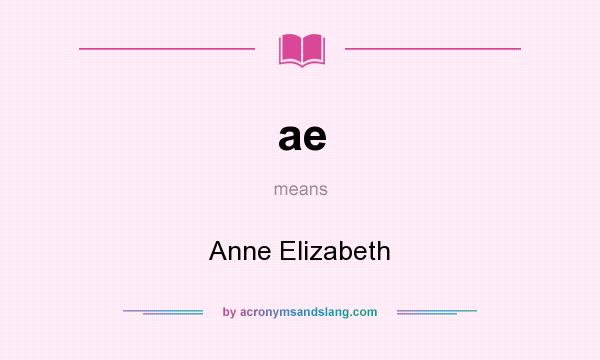 What does ae mean? It stands for Anne Elizabeth