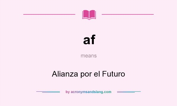 What does af mean? It stands for Alianza por el Futuro