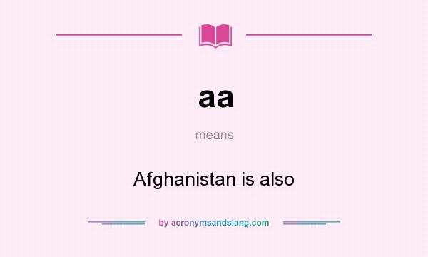 What does aa mean? It stands for Afghanistan is also