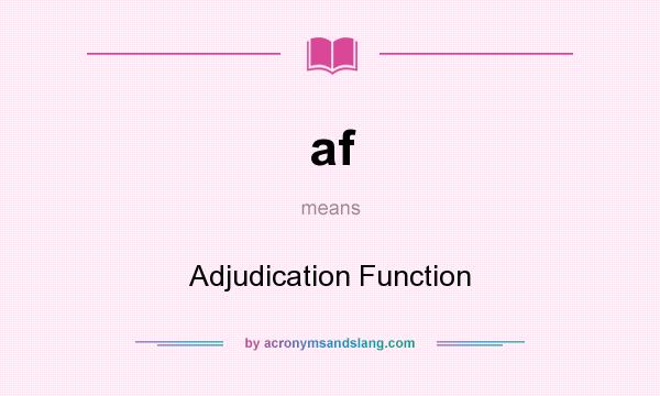 What does af mean? It stands for Adjudication Function