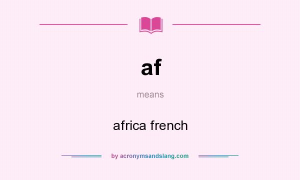 What does af mean? It stands for africa french