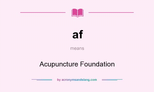 What does af mean? It stands for Acupuncture Foundation