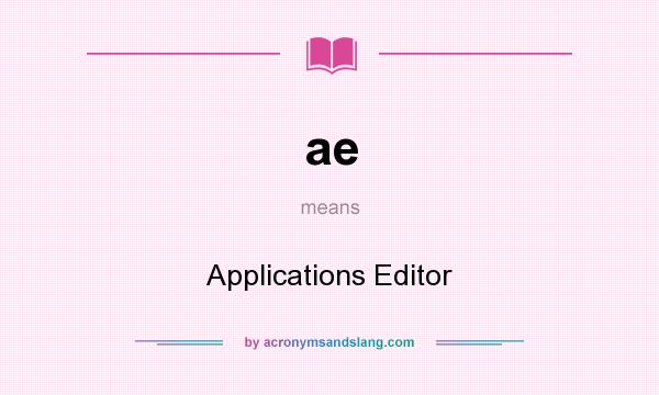 What does ae mean? It stands for Applications Editor