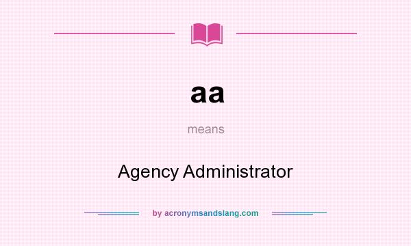 What does aa mean? It stands for Agency Administrator