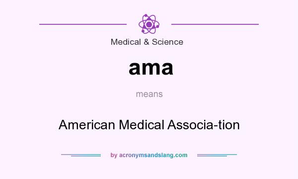 What does ama mean? It stands for American Medical Associa-tion