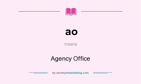 What does ao mean? It stands for Agency Office