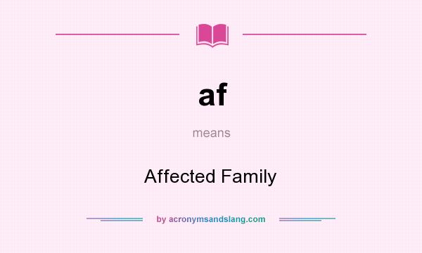 What does af mean? It stands for Affected Family