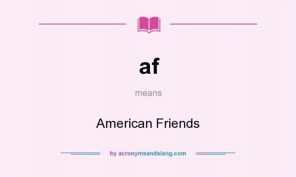 What does af mean? It stands for American Friends