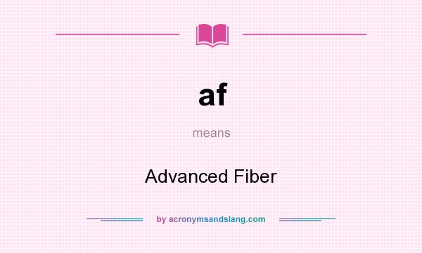 What does af mean? It stands for Advanced Fiber