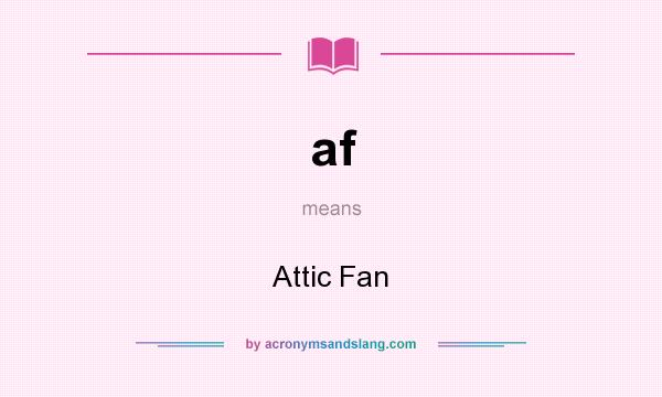 What does af mean? It stands for Attic Fan