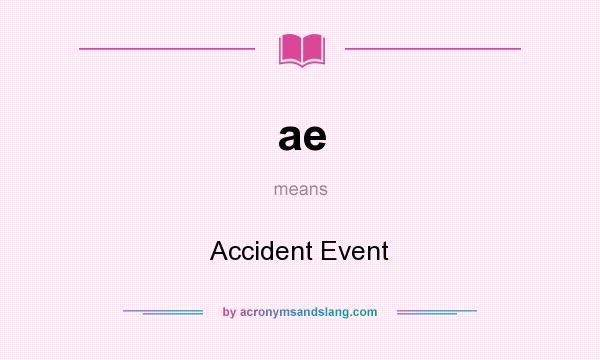 What does ae mean? It stands for Accident Event