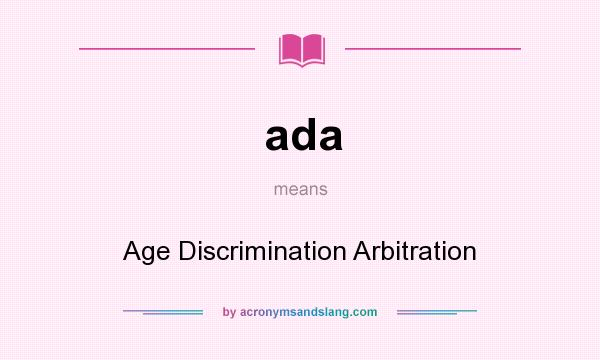 What does ada mean? It stands for Age Discrimination Arbitration