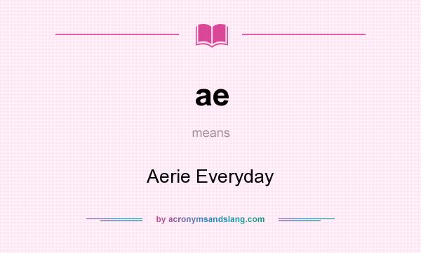 What does ae mean? It stands for Aerie Everyday