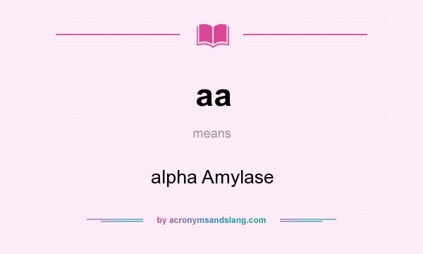 What does aa mean? It stands for alpha Amylase