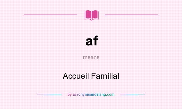 What does af mean? It stands for Accueil Familial