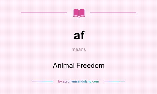 What does af mean? It stands for Animal Freedom