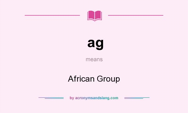 What does ag mean? It stands for African Group