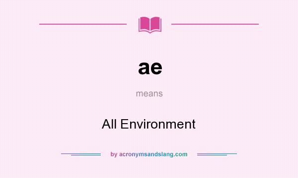 What does ae mean? It stands for All Environment