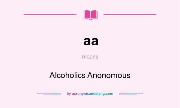 What does aa mean? It stands for Alcoholics Anonomous