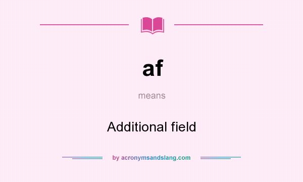 What does af mean? It stands for Additional field