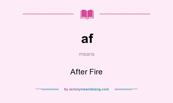 What does af mean? It stands for After Fire